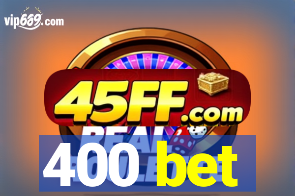 400 bet
